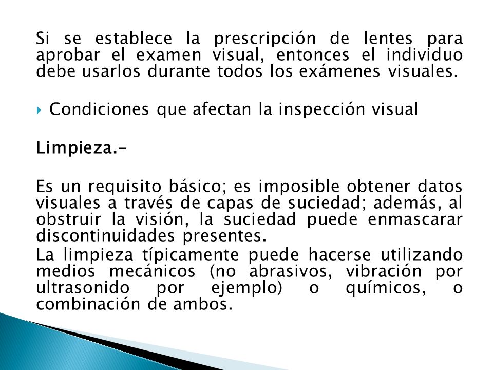 Si se establece la prescripción de lentes para aprobar el examen visual, entonces el individuo debe usarlos durante todos los exámenes visuales.