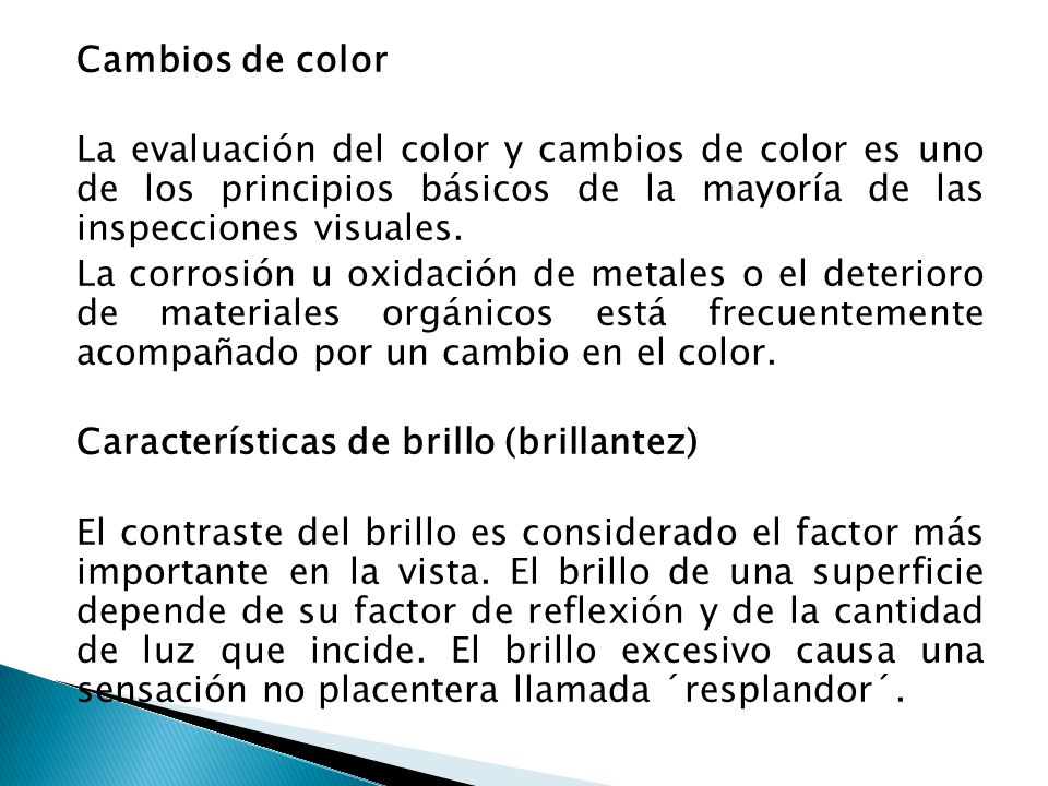 Cambios de color La evaluación del color y cambios de color es uno de los principios básicos de la mayoría de las inspecciones visuales.