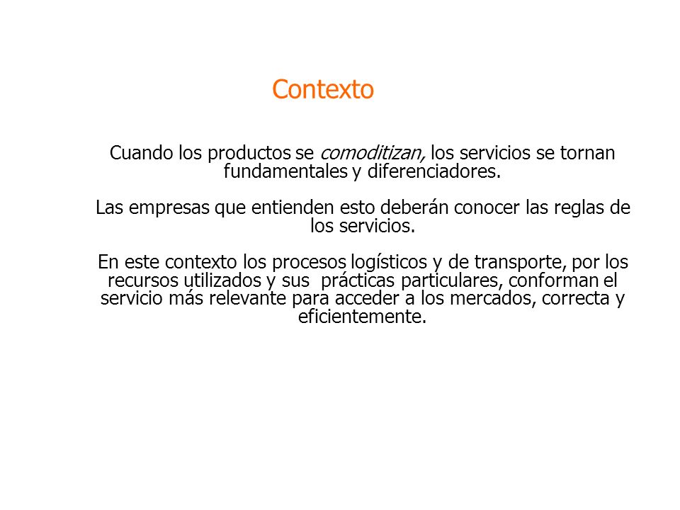 Contexto Cuando los productos se comoditizan, los servicios se tornan fundamentales y diferenciadores.