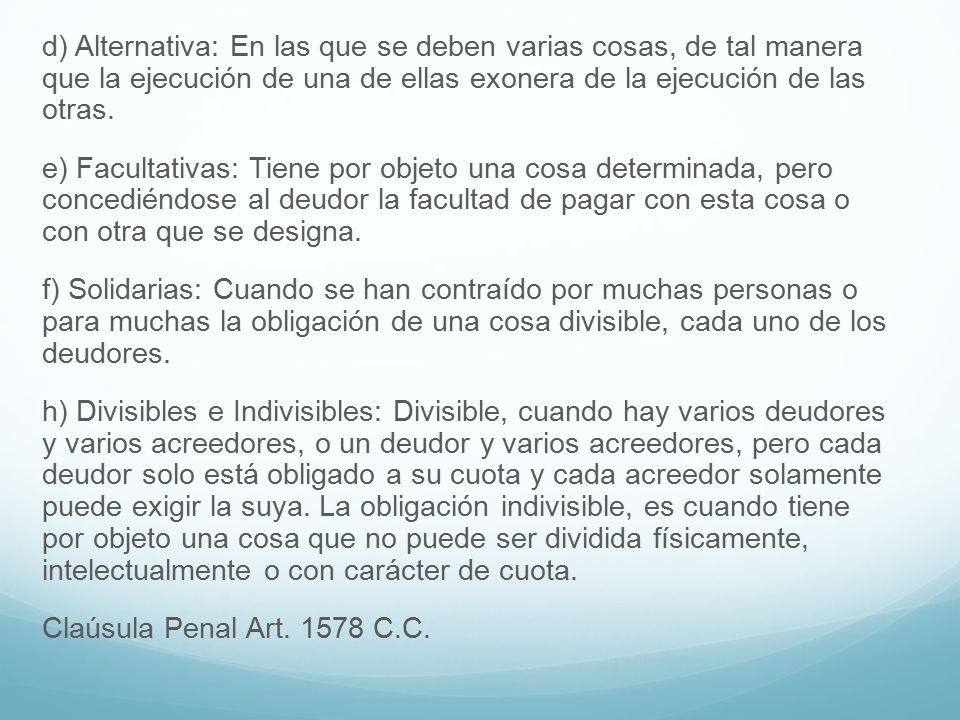 d) Alternativa: En las que se deben varias cosas, de tal manera que la ejecución de una de ellas exonera de la ejecución de las otras.