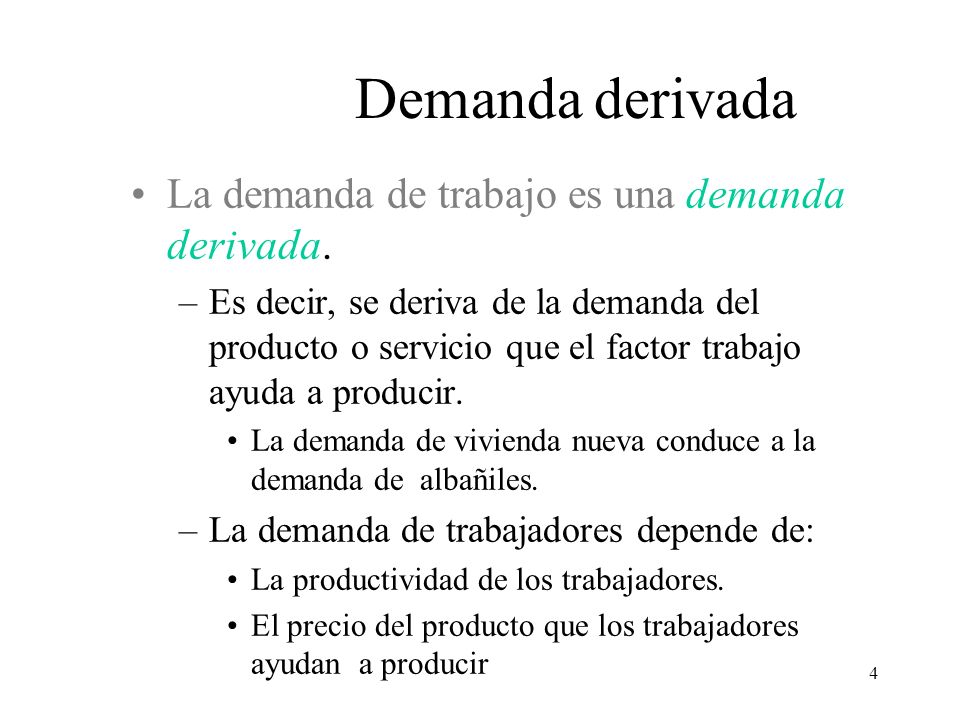 Demanda derivada La demanda de trabajo es una demanda derivada.
