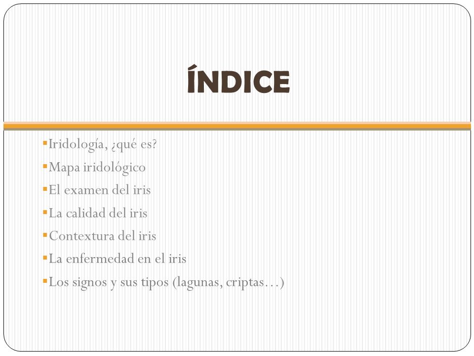 ÍNDICE Iridología, ¿qué es Mapa iridológico El examen del iris