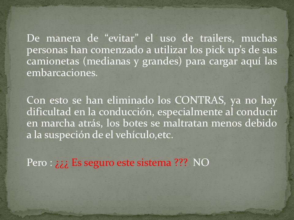 De manera de evitar el uso de trailers, muchas personas han comenzado a utilizar los pick up’s de sus camionetas (medianas y grandes) para cargar aquí las embarcaciones.