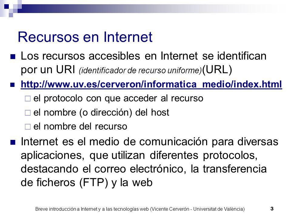 Recursos en Internet Los recursos accesibles en Internet se identifican por un URI (identificador de recurso uniforme)(URL)