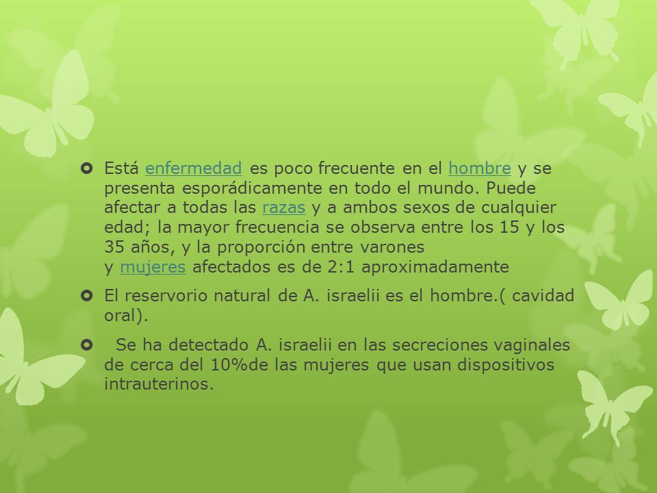 Está enfermedad es poco frecuente en el hombre y se presenta esporádicamente en todo el mundo. Puede afectar a todas las razas y a ambos sexos de cualquier edad; la mayor frecuencia se observa entre los 15 y los 35 años, y la proporción entre varones y mujeres afectados es de 2:1 aproximadamente
