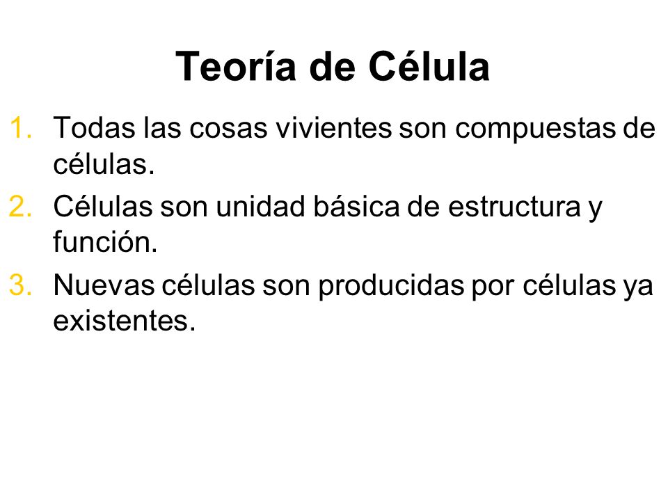 Teoría de Célula Todas las cosas vivientes son compuestas de células.