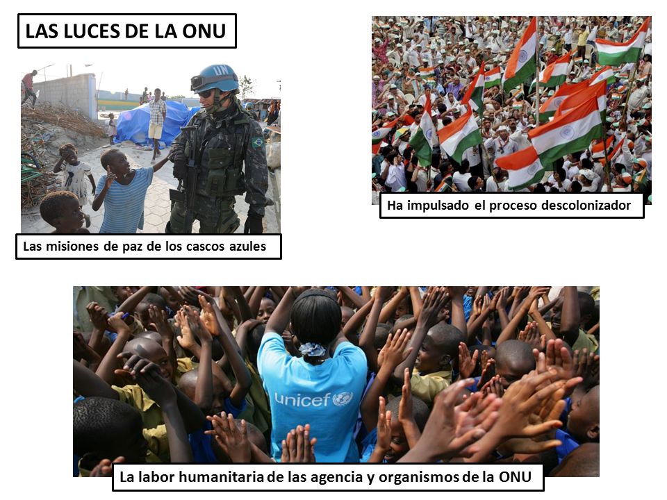LAS LUCES DE LA ONU Ha impulsado el proceso descolonizador. Las misiones de paz de los cascos azules.
