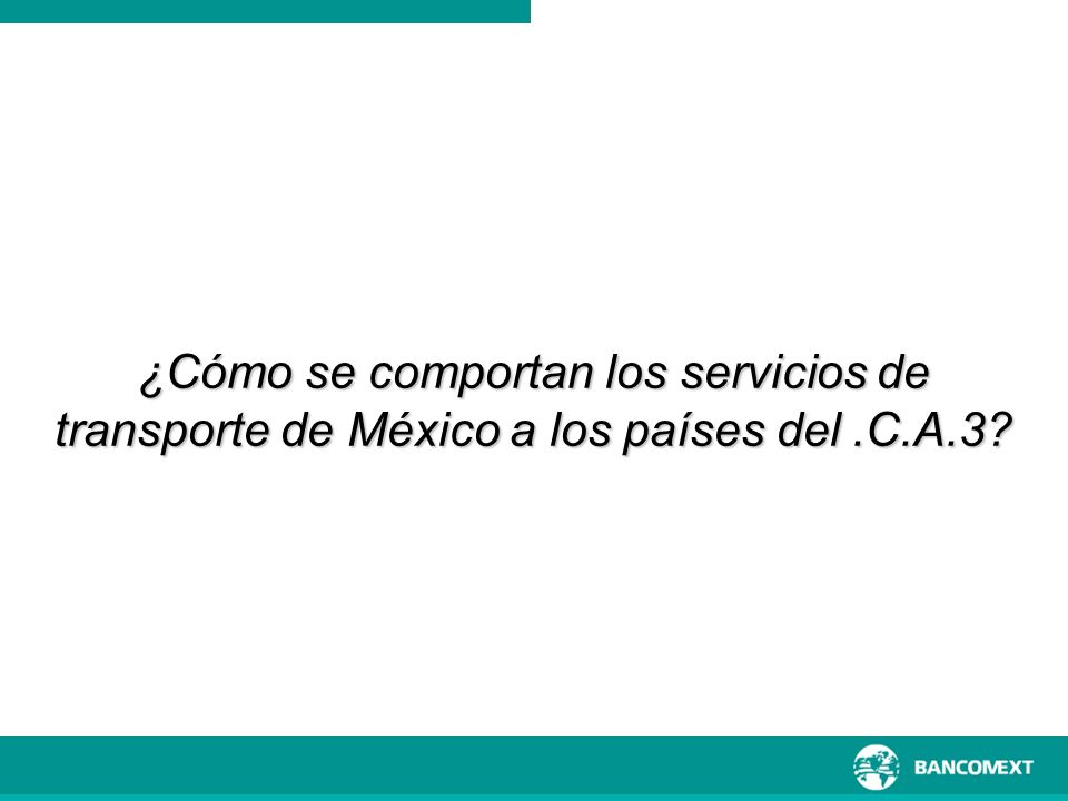 ¿Cómo se comportan los servicios de transporte de México a los países del .C.A.3