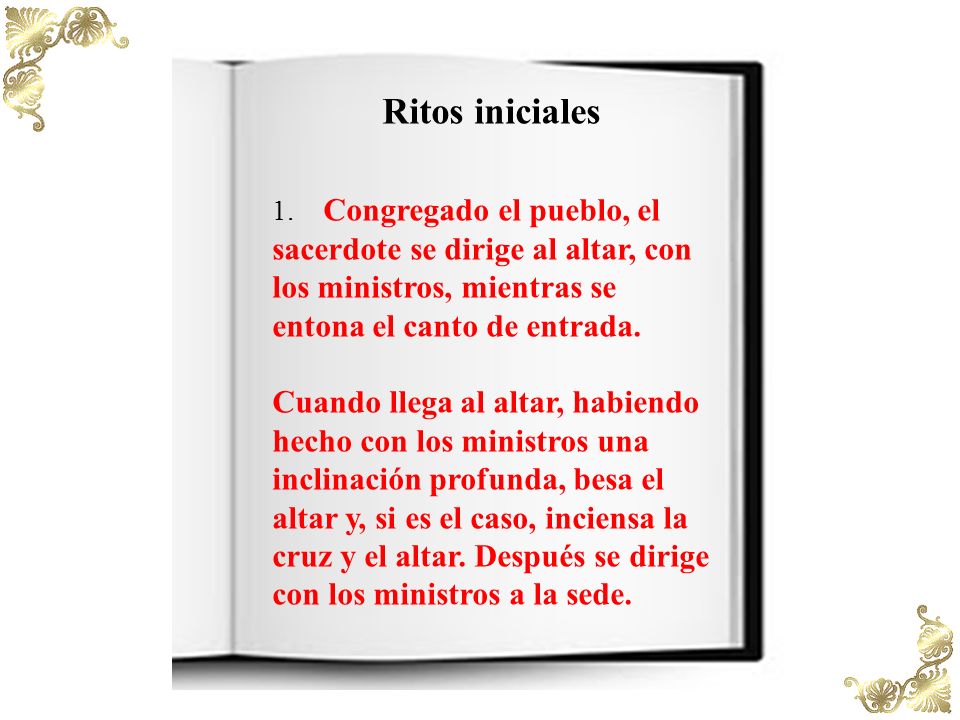 Ritos iniciales 1. Congregado el pueblo, el sacerdote se dirige al altar, con los ministros, mientras se entona el canto de entrada.