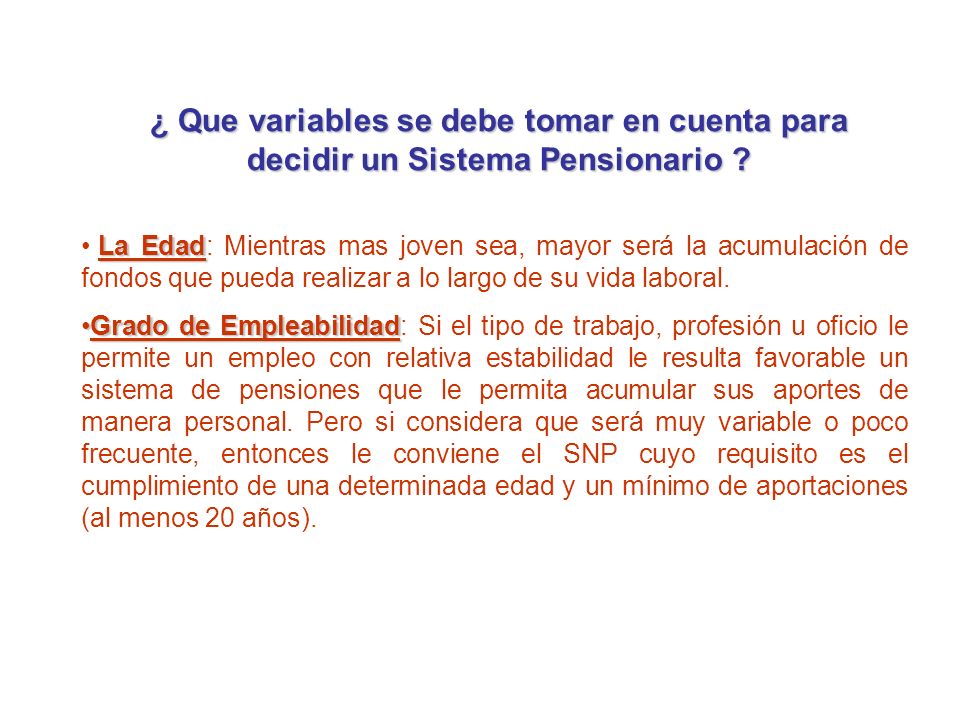¿ Que variables se debe tomar en cuenta para decidir un Sistema Pensionario