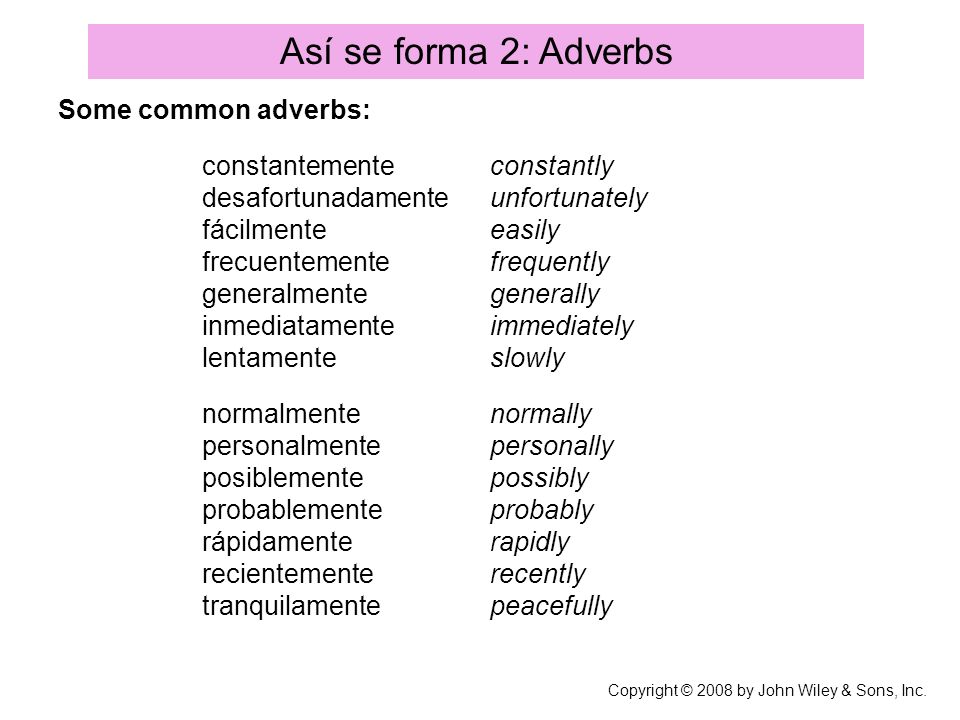Así se forma 2: Adverbs Some common adverbs: constantemente constantly