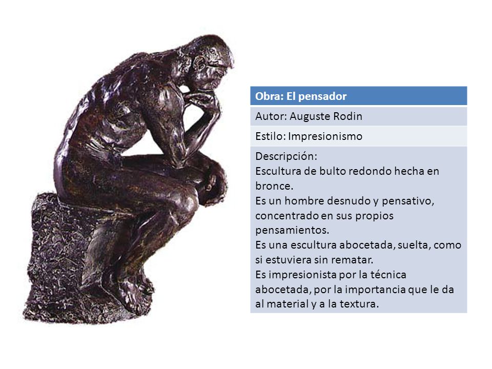 Obra: El pensador Autor: Auguste Rodin. Estilo: Impresionismo. Descripción: Escultura de bulto redondo hecha en bronce.