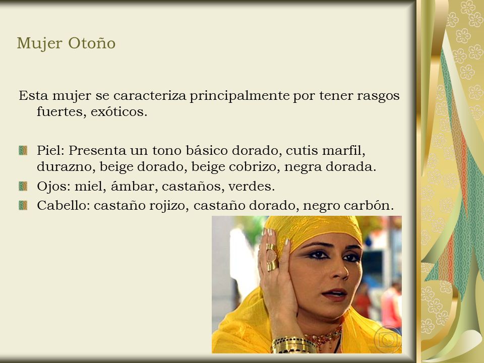 Mujer Otoño Esta mujer se caracteriza principalmente por tener rasgos fuertes, exóticos.