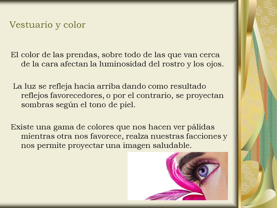 Vestuario y color El color de las prendas, sobre todo de las que van cerca de la cara afectan la luminosidad del rostro y los ojos.