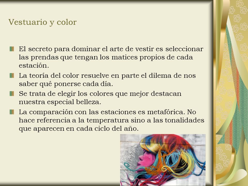 Vestuario y color El secreto para dominar el arte de vestir es seleccionar las prendas que tengan los matices propios de cada estación.