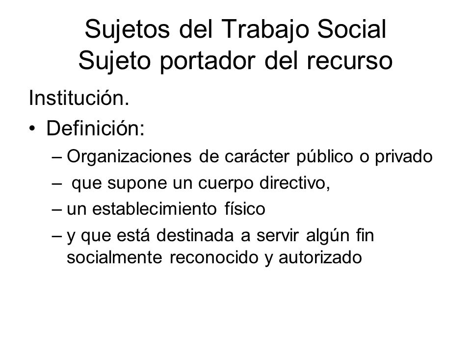 Sujetos del Trabajo Social Sujeto portador del recurso