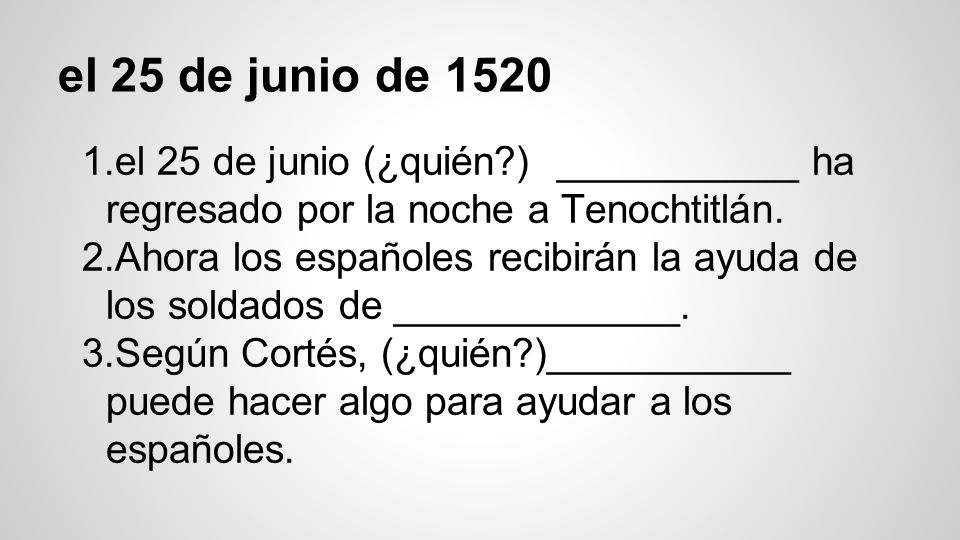 el 25 de junio de 1520 el 25 de junio (¿quién ) ___________ ha regresado por la noche a Tenochtitlán.