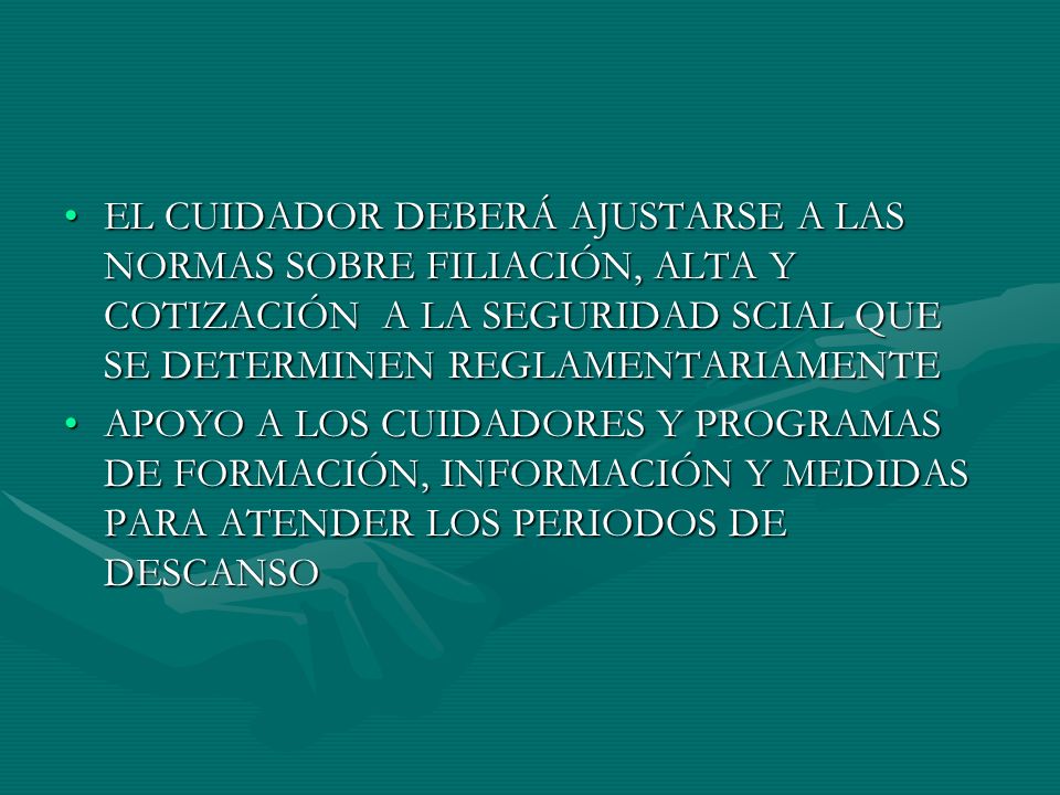 EL CUIDADOR DEBERÁ AJUSTARSE A LAS NORMAS SOBRE FILIACIÓN, ALTA Y COTIZACIÓN A LA SEGURIDAD SCIAL QUE SE DETERMINEN REGLAMENTARIAMENTE
