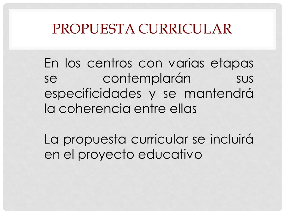Propuesta curricular En los centros con varias etapas se contemplarán sus especificidades y se mantendrá la coherencia entre ellas.