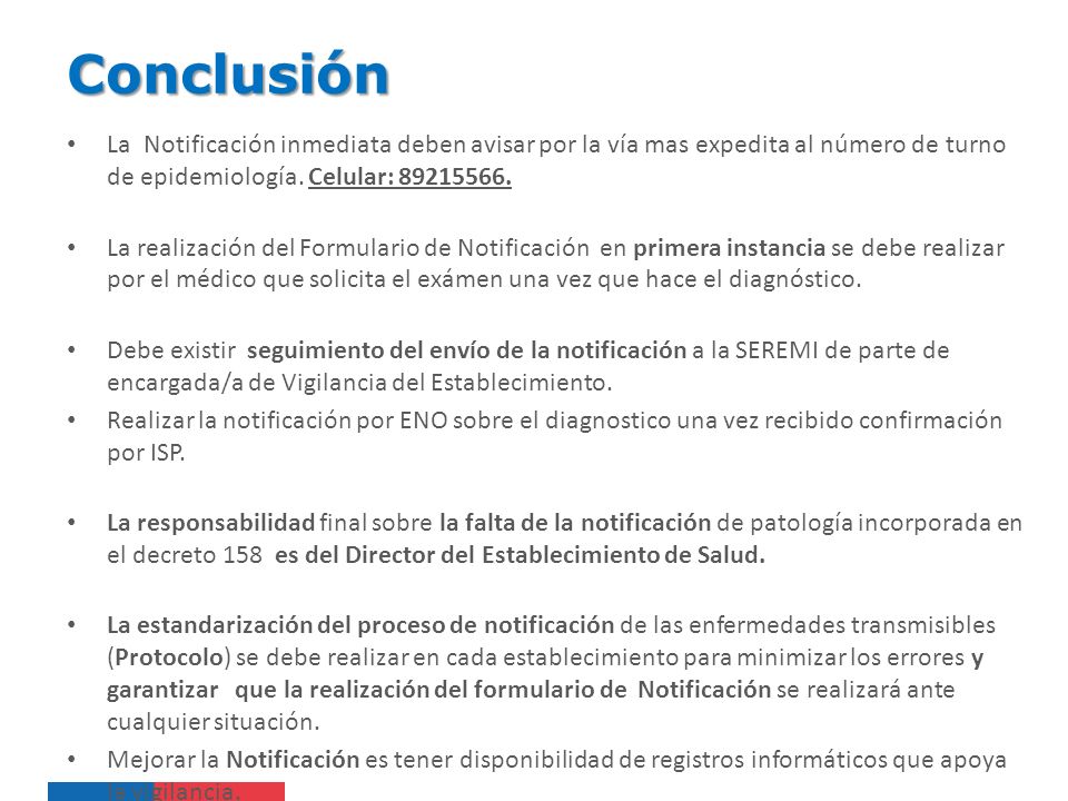 Conclusión La Notificación inmediata deben avisar por la vía mas expedita al número de turno de epidemiología. Celular: