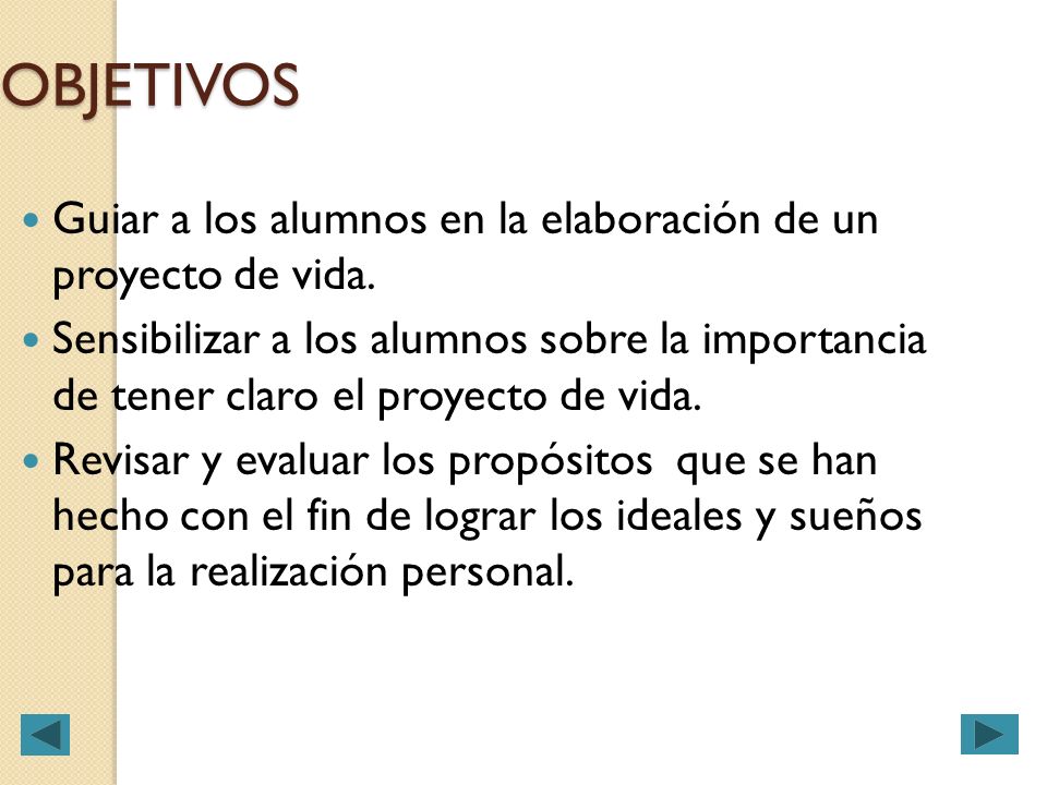 OBJETIVOS Guiar a los alumnos en la elaboración de un proyecto de vida.