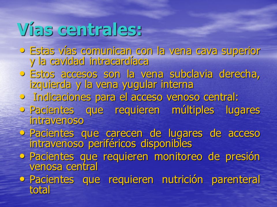 Vías centrales: Estas vías comunican con la vena cava superior y la cavidad intracardíaca.