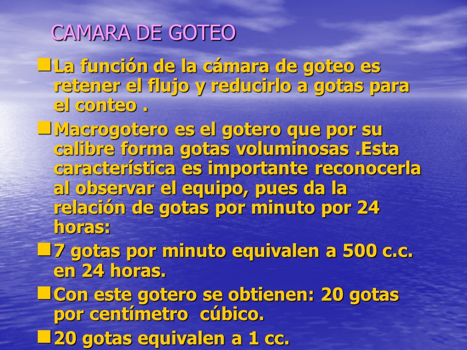 CAMARA DE GOTEO La función de la cámara de goteo es retener el flujo y reducirlo a gotas para el conteo .