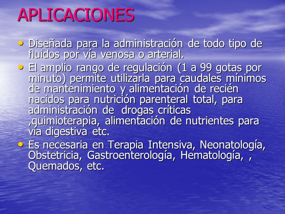 APLICACIONES Diseñada para la administración de todo tipo de fluidos por vía venosa o arterial.
