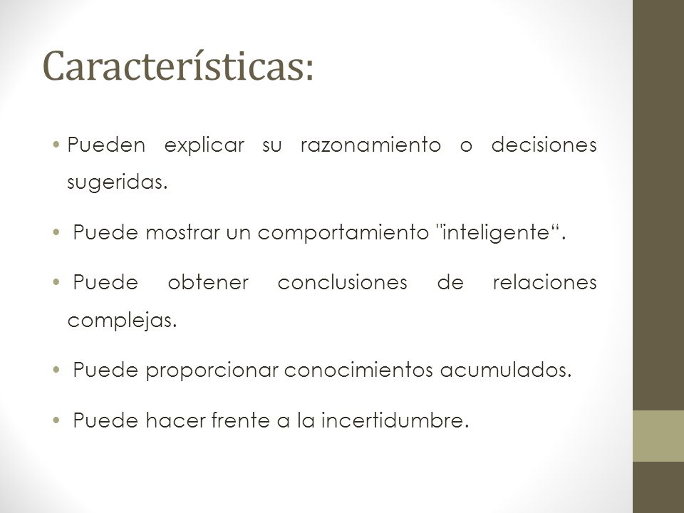 Características: Pueden explicar su razonamiento o decisiones sugeridas. Puede mostrar un comportamiento inteligente .