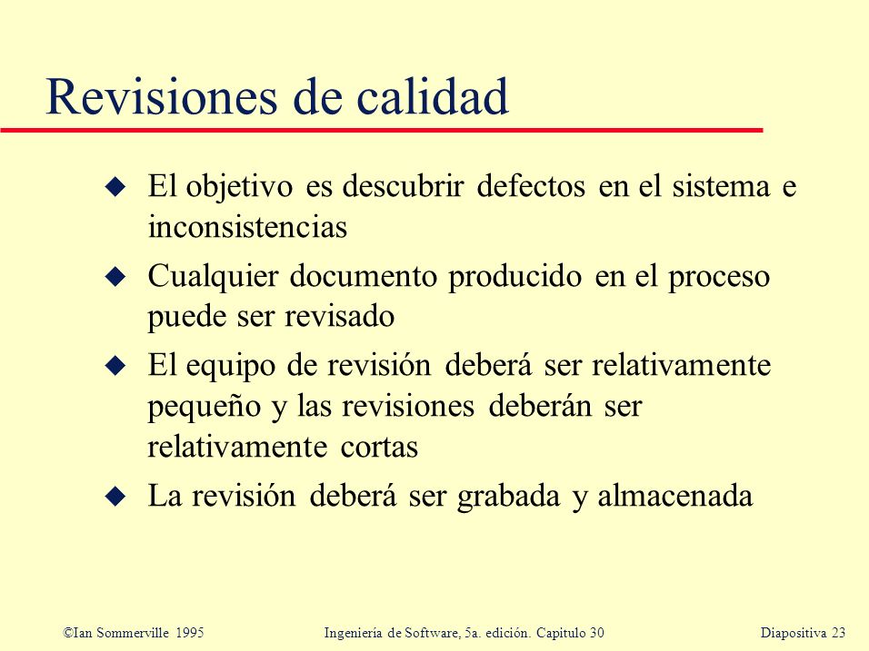 Revisiones de calidad El objetivo es descubrir defectos en el sistema e inconsistencias.
