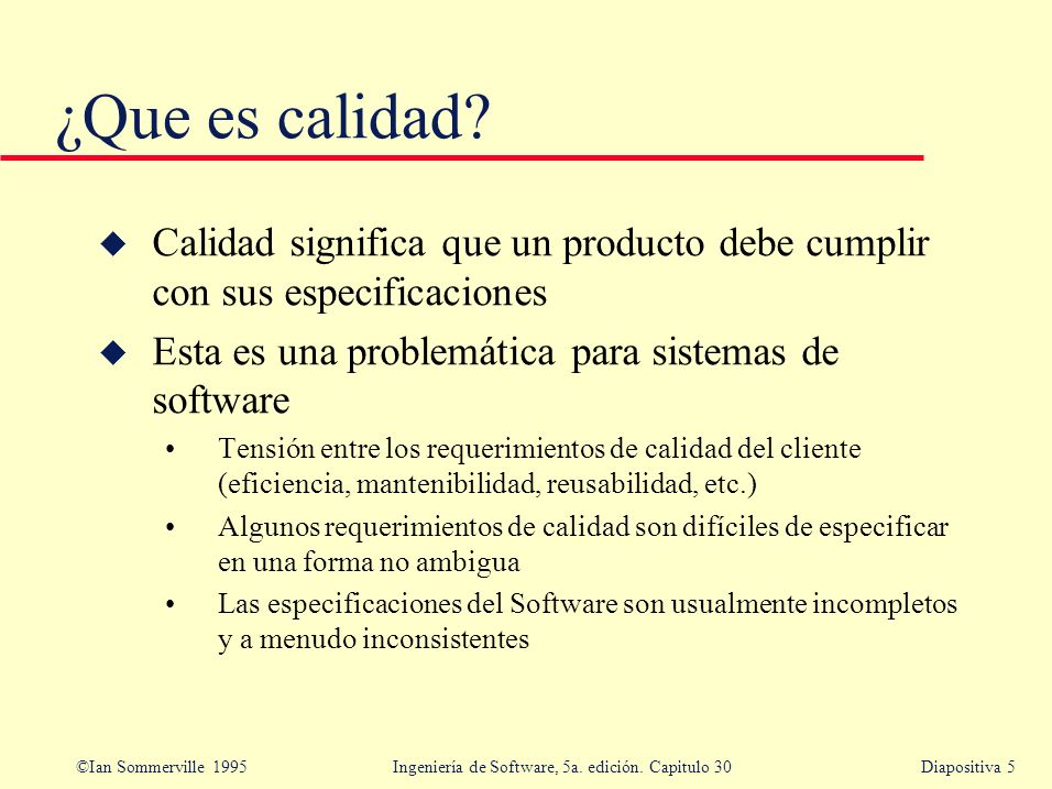 ¿Que es calidad Calidad significa que un producto debe cumplir con sus especificaciones. Esta es una problemática para sistemas de software.