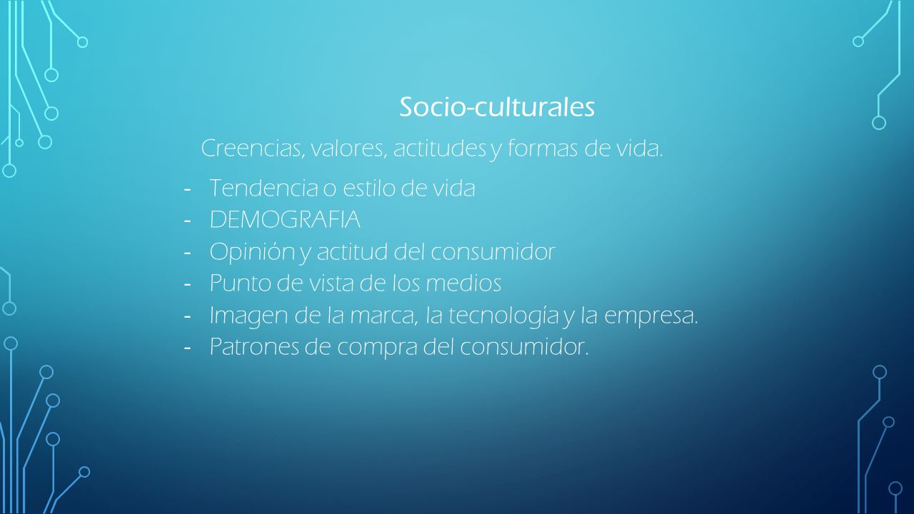 Socio-culturales Creencias, valores, actitudes y formas de vida.