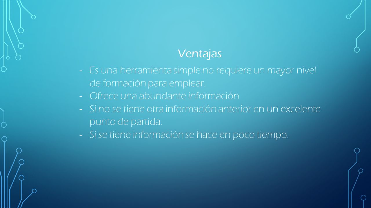 Ventajas Es una herramienta simple no requiere un mayor nivel de formación para emplear. Ofrece una abundante información.