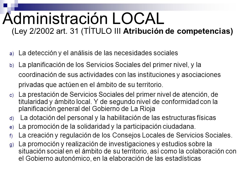 Administración LOCAL (Ley 2/2002 art. 31 (TÍTULO III Atribución de competencias) La detección y el análisis de las necesidades sociales.