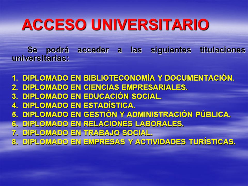 ACCESO UNIVERSITARIO Se podrá acceder a las siguientes titulaciones universitarias: 1. DIPLOMADO EN BIBLIOTECONOMÍA Y DOCUMENTACIÓN.