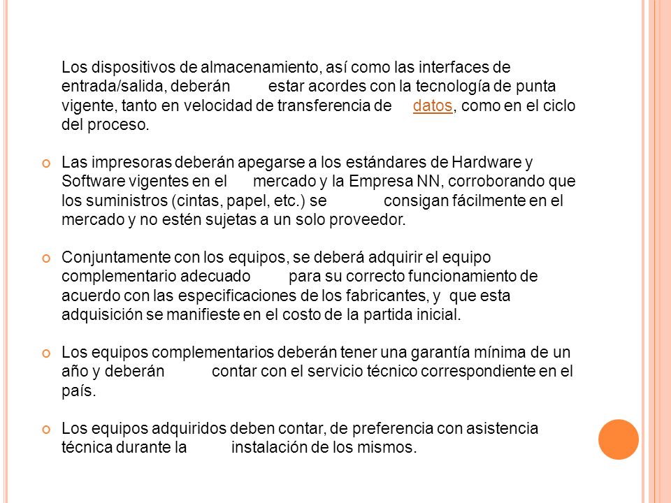 Los dispositivos de almacenamiento, así como las interfaces de entrada/salida, deberán estar acordes con la tecnología de punta vigente, tanto en velocidad de transferencia de datos, como en el ciclo del proceso.