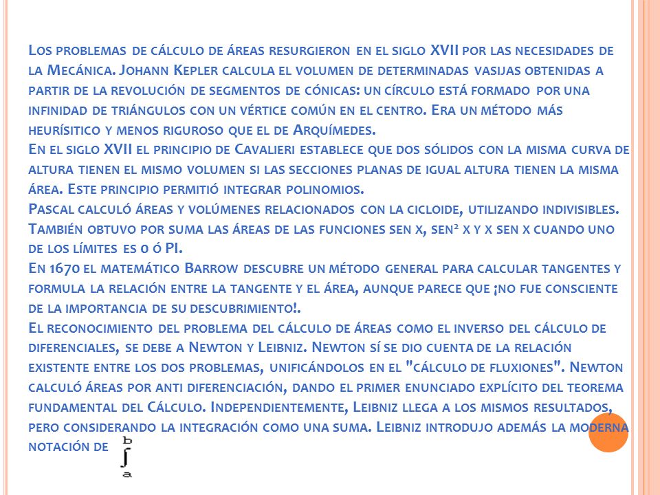 Los problemas de cálculo de áreas resurgieron en el siglo XVII por las necesidades de la Mecánica.