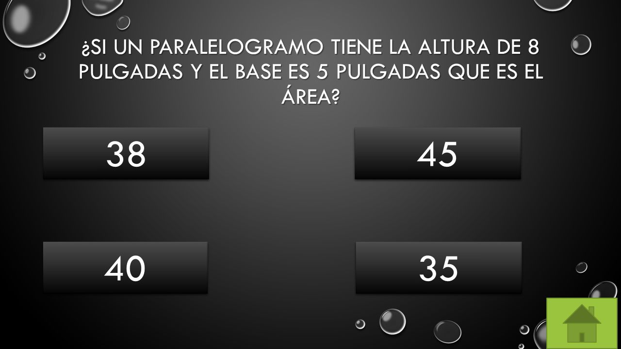 ¿Si un paralelogramo tiene la altura de 8 pulgadas y el base es 5 pulgadas que es el área