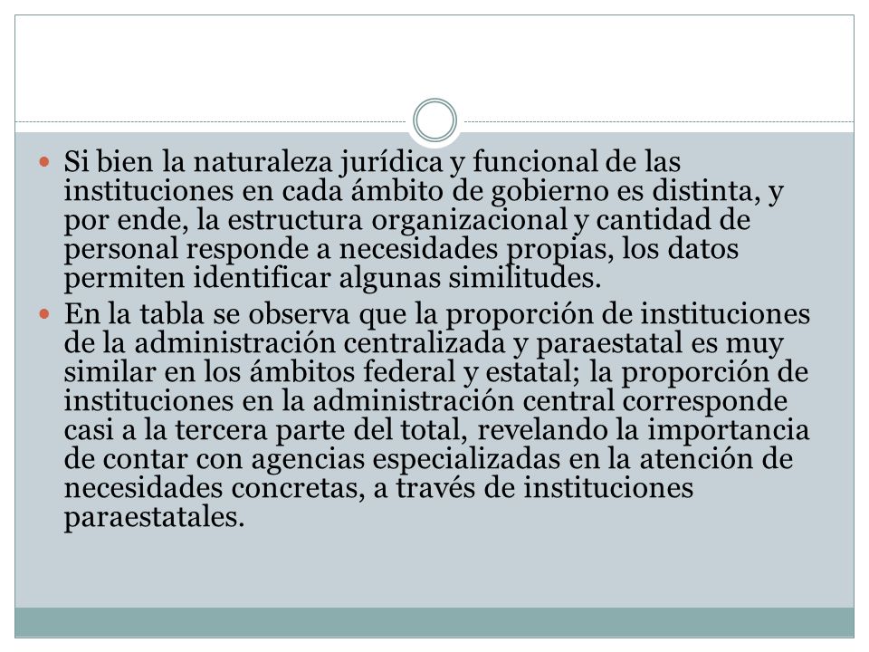 Si bien la naturaleza jurídica y funcional de las instituciones en cada ámbito de gobierno es distinta, y por ende, la estructura organizacional y cantidad de personal responde a necesidades propias, los datos permiten identificar algunas similitudes.