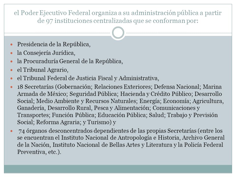 el Poder Ejecutivo Federal organiza a su administración pública a partir de 97 instituciones centralizadas que se conforman por: