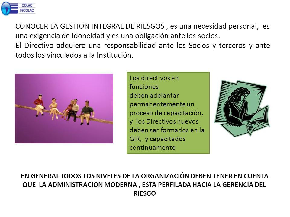 CONOCER LA GESTION INTEGRAL DE RIESGOS , es una necesidad personal, es una exigencia de idoneidad y es una obligación ante los socios.