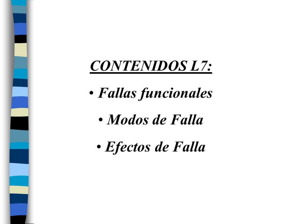 CONTENIDOS L7: Fallas funcionales Modos de Falla Efectos de Falla