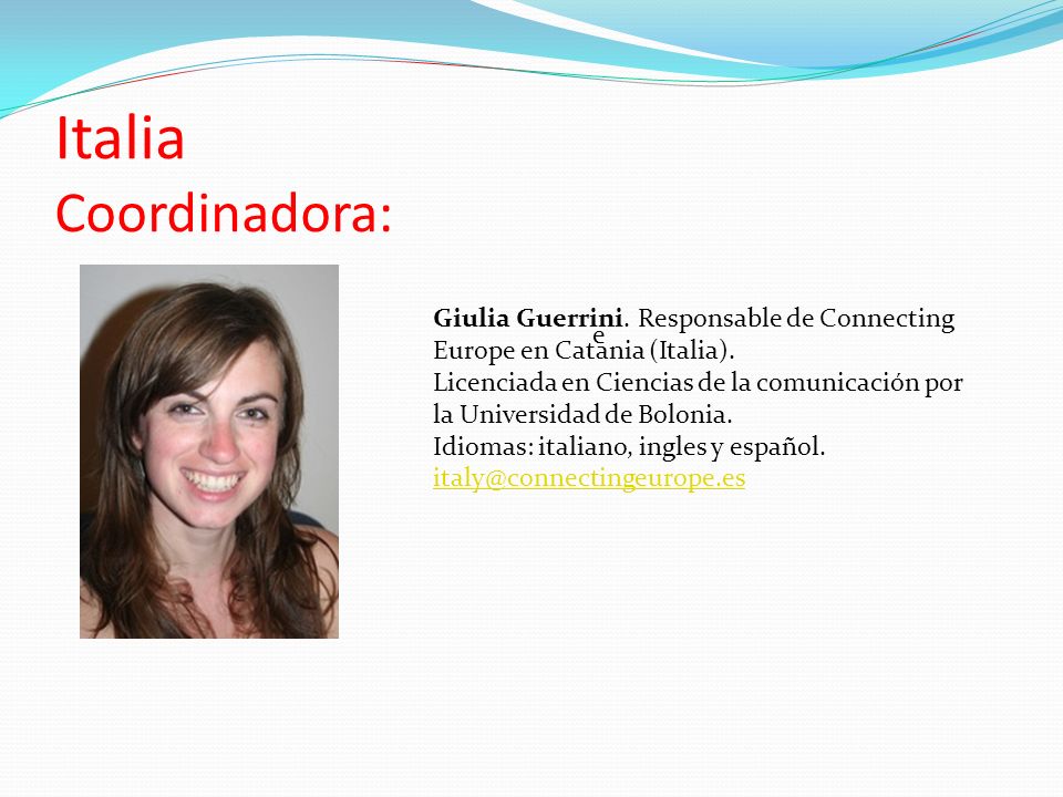 Italia Coordinadora: e. Giulia Guerrini. Responsable de Connecting Europe en Catania (Italia).