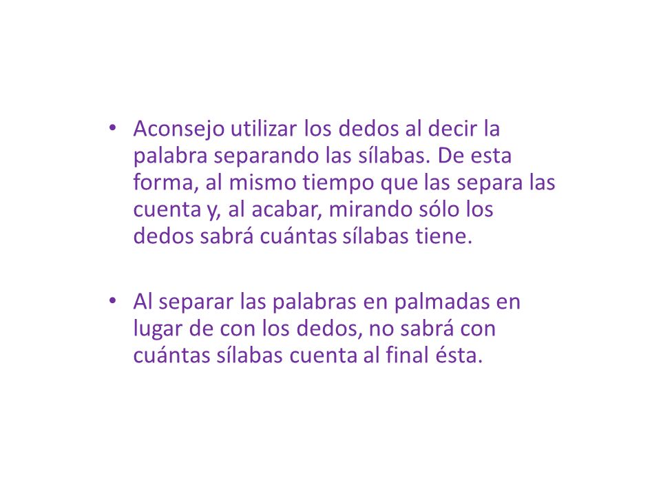 Aconsejo utilizar los dedos al decir la palabra separando las sílabas