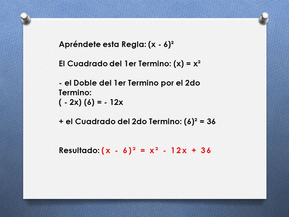 Apréndete esta Regla: (x - 6)² El Cuadrado del 1er Termino: (x) = x² - el Doble del 1er Termino por el 2do Termino: