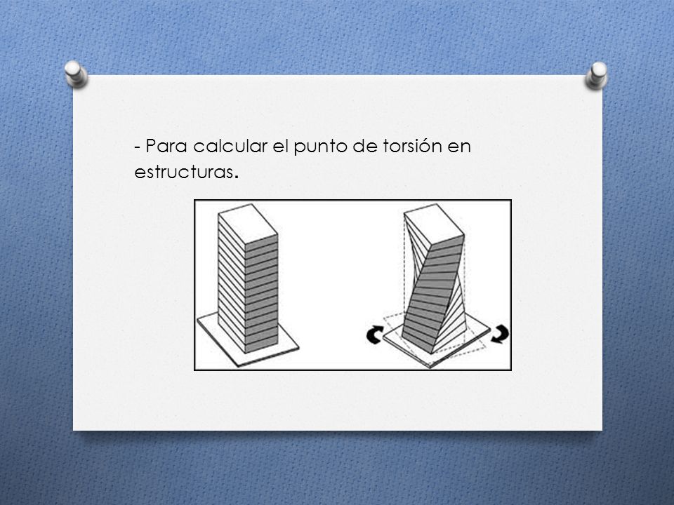 - Para calcular el punto de torsión en estructuras.