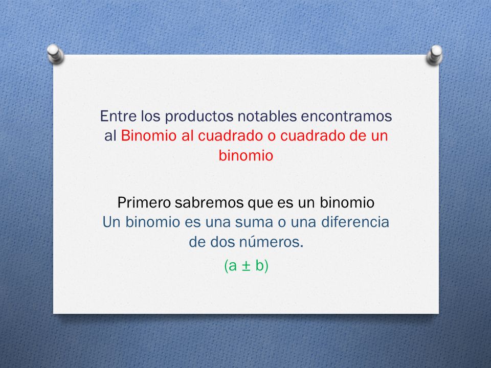 Entre los productos notables encontramos al Binomio al cuadrado o cuadrado de un binomio