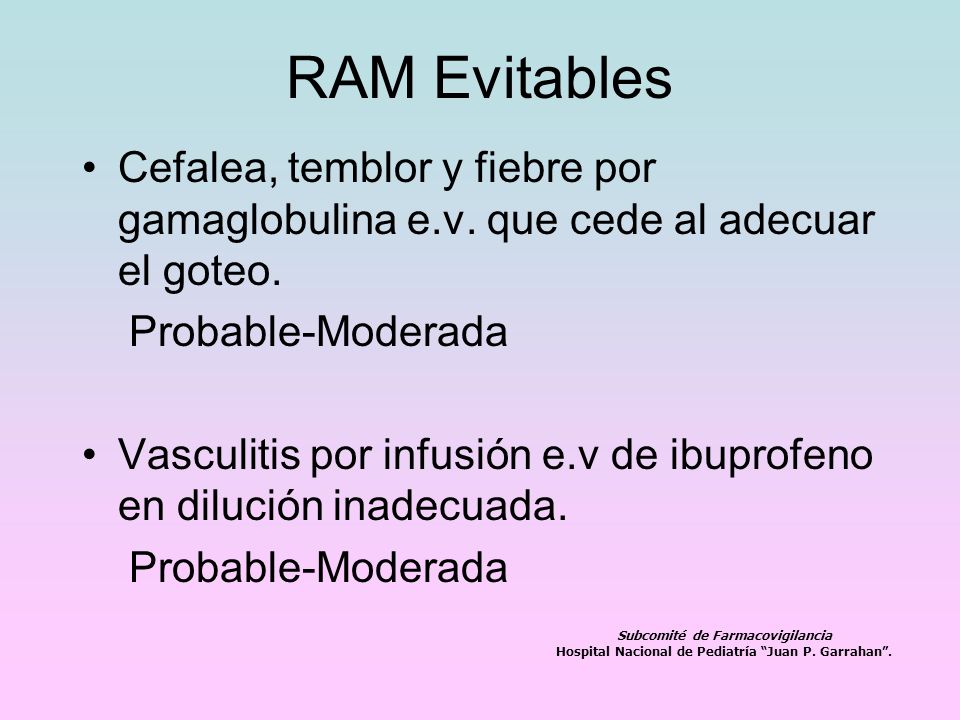RAM Evitables Cefalea, temblor y fiebre por gamaglobulina e.v. que cede al adecuar el goteo. Probable-Moderada.