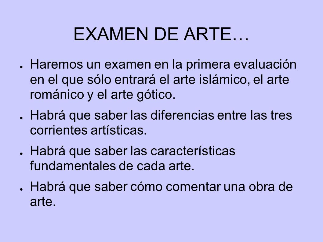 EXAMEN DE ARTE… Haremos un examen en la primera evaluación en el que sólo entrará el arte islámico, el arte románico y el arte gótico.