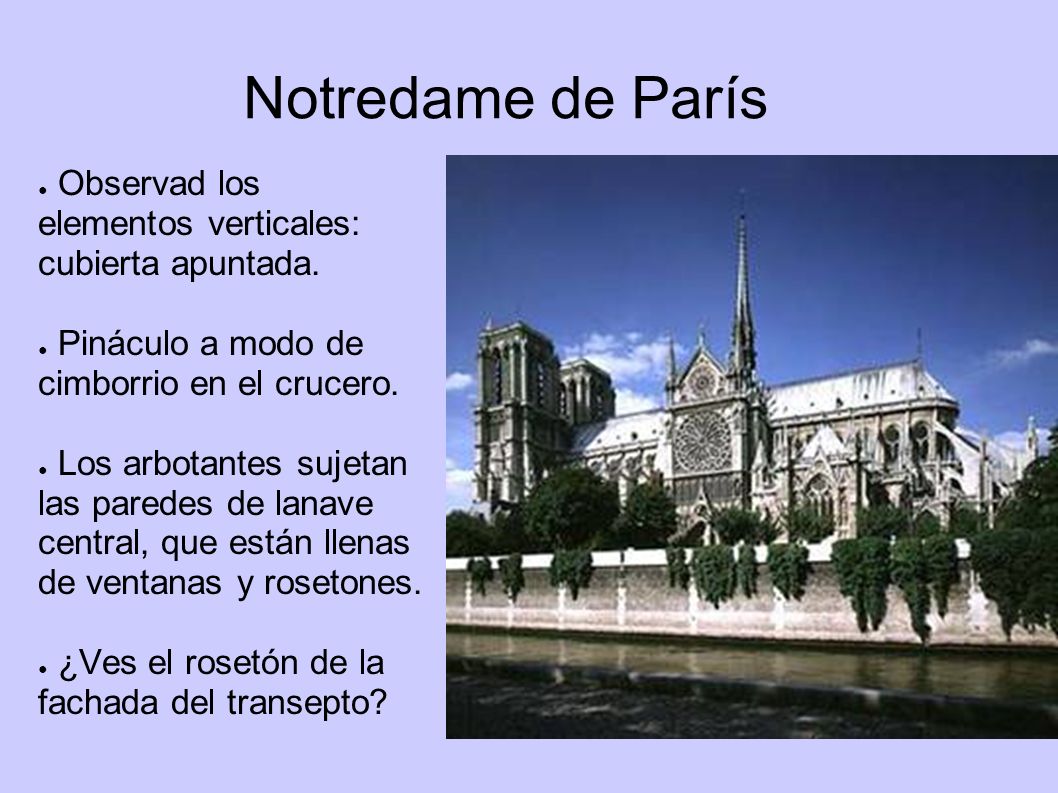 Notredame de París Observad los elementos verticales: cubierta apuntada. Pináculo a modo de cimborrio en el crucero.